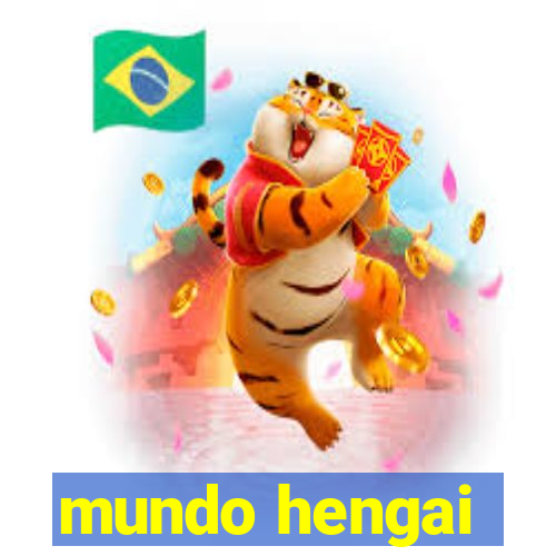 mundo hengai